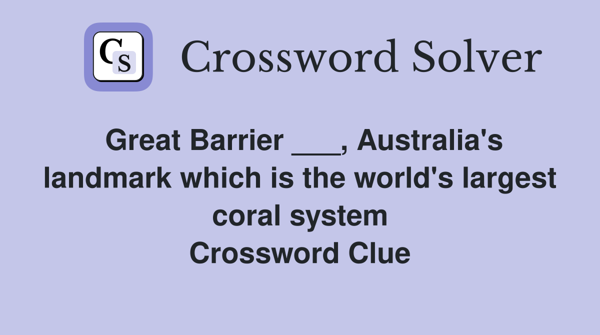 Great Barrier ___, Australia's landmark which is the world's largest